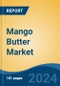 Mango Butter Market - Global Industry Size, Share, Trends, Opportunity, and Forecast, 2019-2029F - Product Thumbnail Image