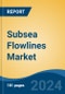 Subsea Flowlines Market - Global Industry Size, Share, Trends, Opportunity, and Forecast, 2019-2029F - Product Thumbnail Image