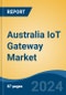 Australia IoT Gateway Market, By Region, Competition, Forecast and Opportunities, 2019-2029F - Product Thumbnail Image