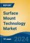 Surface Mount Technology Market - Global Industry Size, Share, Trends, Opportunity, and Forecast, 2019-2029F - Product Thumbnail Image