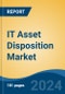 IT Asset Disposition Market - Global Industry Size, Share, Trends, Opportunity, and Forecast, 2019-2029F - Product Image