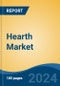 Hearth Market - Global Industry Size, Share, Trends, Opportunity, and Forecast, 2019-2029F - Product Thumbnail Image