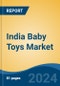 India Baby Toys Market, By Region, Competition, Forecast and Opportunities, 2020-2030F - Product Image