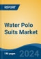 Water Polo Suits Market - Global Industry Size, Share, Trends, Opportunity, and Forecast, 2019-2029F - Product Thumbnail Image