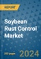 Soybean Rust Control Market - Global Industry Analysis, Size, Share, Growth, Trends, and Forecast 2024-2031- (By Derivatives Coverage, Geographic Coverage and By Company) - Product Image