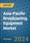 Asia-Pacific Broadcasting Equipment Market - Industry Analysis, Size, Share, Growth, Trends, and Forecast 2031 - By Product, Technology, Grade, Application, End-user, Region - Product Thumbnail Image