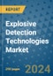 Explosive Detection Technologies Market - Global Industry Analysis, Size, Share, Growth, Trends, and Forecast 2024-2031- (By Derivatives Coverage, Geographic Coverage and By Company) - Product Image