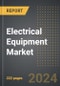 Electrical Equipment Market (2024 Edition): Analysis by Product Type, End User, Region, Country: Market Insights and Forecast (2020-2030) - Product Image