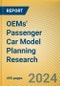 OEMs' Passenger Car Model Planning Research Report, 2024-2025 - Product Image