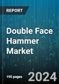 Double Face Hammer Market by Material Type (Fiberglass, Rubber, Steel), Application (Automotive, Construction, Masonry), Distribution Channel - Global Forecast 2025-2030- Product Image