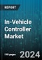 In-Vehicle Controller Market by Product (Electronic Control Unit, Vehicle Control Unit), Component (Hardware, Software), Technology, Vehicle Type, Sales Channel, Application - Global Forecast 2025-2030 - Product Thumbnail Image