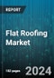 Flat Roofing Market by Material (EPDM Rubber, Modified Bitumen, Polyvinyl Chloride (PVC)), Installation Type (Built-Up Roof (BUR), Fluid-Applied Roof Coatings, Metal Roof Systems), End-Use Industry, Construction Type - Global Forecast 2025-2030 - Product Image