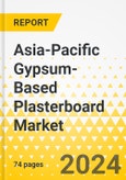 Asia-Pacific Gypsum-Based Plasterboard Market and Alternatives: Focus on End-User Application, Type, Material, and Country - Analysis and Forecast, 2023-2033- Product Image