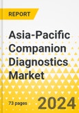 Asia-Pacific Companion Diagnostics Market: Focus on Application, End User, Technology, and Country - Analysis and Forecast, 2023-2033- Product Image