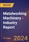 Metalworking Machinery - Industry Report - Product Image