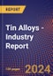 Tin Alloys - Industry Report - Product Image