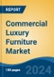 Commercial Luxury Furniture Market - Global Industry Size, Share, Trends, Opportunity, and Forecast, 2019-2029F - Product Image