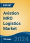 Aviation MRO Logistics Market - Global Industry Size, Share, Trends, Opportunity, and Forecast, 2019-2029F - Product Image