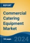 Commercial Catering Equipment Market - Global Industry Size, Share, Trends, Opportunity, and Forecast, 2019-2029F - Product Image