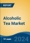 Alcoholic Tea Market - Global Industry Size, Share, Trends, Opportunity, and Forecast, 2019-2029F - Product Image