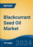 Blackcurrant Seed Oil Market - Global Industry Size, Share, Trends, Opportunity, and Forecast, 2019-2029F- Product Image