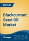 Blackcurrant Seed Oil Market - Global Industry Size, Share, Trends, Opportunity, and Forecast, 2019-2029F - Product Thumbnail Image