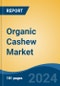 Organic Cashew Market - Global Industry Size, Share, Trends, Opportunity, and Forecast, 2019-2029F - Product Image