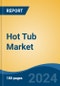 Hot Tub Market - Global Industry Size, Share, Trends, Opportunity, and Forecast, 2019-2029F - Product Image