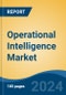 Operational Intelligence Market - Global Industry Size, Share, Trends, Opportunity, and Forecast, 2019-2029F - Product Thumbnail Image