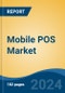 Mobile POS Market - Global Industry Size, Share, Trends, Opportunity, and Forecast, 2019-2029F - Product Image