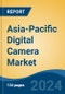 Asia-Pacific Digital Camera Market by Country, Competition, Forecast and Opportunities, 2019-2029F - Product Thumbnail Image