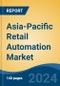 Asia-Pacific Retail Automation Market by Country, Competition, Forecast and Opportunities, 2019-2029F - Product Image