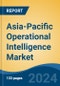 Asia-Pacific Operational Intelligence Market by Country, Competition, Forecast and Opportunities, 2019-2029F - Product Image