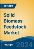 Solid Biomass Feedstock Market - Global Industry Size, Share, Trends, Opportunity, and Forecast, 2019-2029F- Product Image