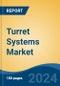 Turret Systems Market - Global Industry Size, Share, Trends, Opportunity, and Forecast, 2019-2029F - Product Image