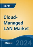 Cloud-Managed LAN Market - Global Industry Size, Share, Trends, Opportunity, and Forecast, 2019-2029F- Product Image