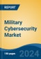 Military Cybersecurity Market - Global Industry Size, Share, Trends, Opportunity, and Forecast, 2019-2029F - Product Image