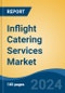 Inflight Catering Services Market - Global Industry Size, Share, Trends, Opportunity, and Forecast, 2019-2029F - Product Thumbnail Image