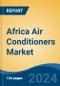 Africa Air Conditioners Market by Country, Competition, Forecast and Opportunities, 2019-2029F - Product Image