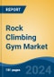 Rock Climbing Gym Market - Global Industry Size, Share, Trends, Opportunity, and Forecast, 2019-2029F - Product Thumbnail Image