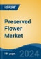 Preserved Flower Market - Global Industry Size, Share, Trends, Opportunity, and Forecast, 2019-2029F - Product Image