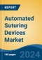 Automated Suturing Devices Market - Global Industry Size, Share, Trends, Opportunity, and Forecast, 2019-2029F - Product Image