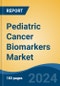 Pediatric Cancer Biomarkers Market - Global Industry Size, Share, Trends, Opportunity, and Forecast, 2019-2029F - Product Image