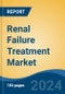 Renal Failure Treatment Market - Global Industry Size, Share, Trends, Opportunity, and Forecast, 2019-2029F - Product Thumbnail Image