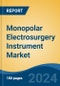 Monopolar Electrosurgery Instrument Market - Global Industry Size, Share, Trends, Opportunity, and Forecast, 2019-2029F - Product Image