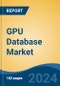 GPU Database Market - Global Industry Size, Share, Trends, Opportunity, and Forecast, 2019-2029F - Product Image