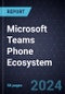 Growth Opportunities in the Microsoft Teams Phone Ecosystem - Product Image