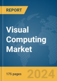 Visual Computing Market Report 2024- Product Image