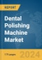 Dental Polishing Machine Market Report 2024 - Product Thumbnail Image