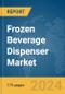 Frozen Beverage Dispenser Market Report 2024 - Product Thumbnail Image